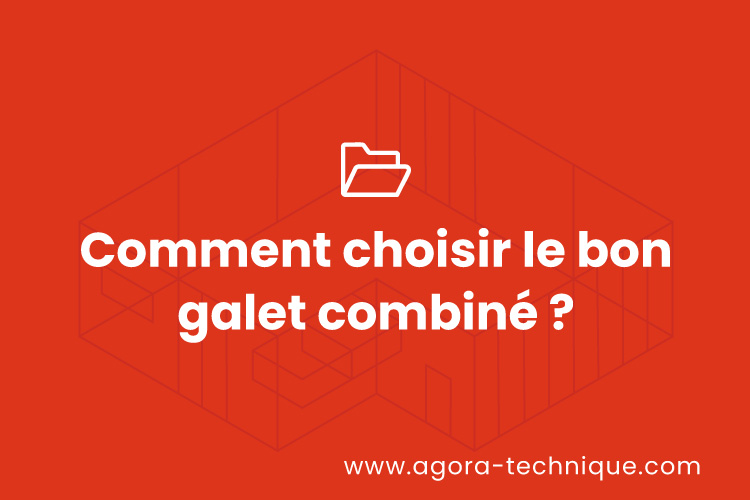 Comment choisir le bon galet combiné ?